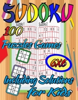 100 Sudoku Puzzles Games Including Solutions for Kids 6x6: Super Sudoku Book for Smart Kids: Set of 100 Sudoku 6x6 Puzzles From Beginner to Advanced ... Books and Suitable for Adults Volume 5) B08HQ6DXPM Book Cover