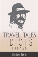Travel Tales: Idiots Abroad 1393087795 Book Cover