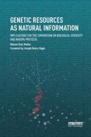 Genetic Resources as Natural Information: Implications for the Convention on Biological Diversity and Nagoya Protocol 0815378955 Book Cover