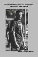 GLENOHUMERAL DISLOCATION AND CONSERVATIVE TREATMENT IN RUGBY PLAYERS B08L81B3QW Book Cover