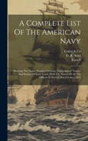 A Complete List Of The American Navy: Showing The Name, Number Of Guns, Commanders' Names, And Station Of Each Vessel, With The Names Of All The Officers In Service, For October, 1813 102098970X Book Cover