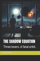 THE SHADOW EQUATION: Three lovers. A fatal orbit. B0FNLDWWJV Book Cover