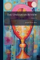 The Unitarian Review, Volume 12... 1011917688 Book Cover