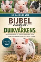 BIJBEL VOOR HOUDERS VAN DUIKVARKENS: Uitgebreide handleiding voor eigenaren van minivarkens: voeding, training, huisvesting, gedrag, veterinaire zorg en dagelijkse verzorging. (Dutch Edition) B0GH7R3CCP Book Cover
