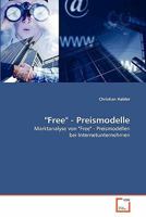 "Free" - Preismodelle: Marktanalyse von "Free" - Preismodellen bei Internetunternehmen 3639355997 Book Cover