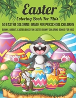 Easter coloring book For Kids 50 Easter Coloring Image For Preschool Children Bunny, rabbit, Easter eggs Fun easter Bunny Coloring Books For Kids B09TDSHTNS Book Cover
