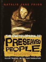 The Encyclopedia of Preserved People: Pickled, Frozen, and Mummified Corpses from Around the World 0375822879 Book Cover