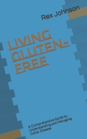 Living Gluten-Free: A Comprehensive Guide to Understanding and Managing Celiac Disease B0CSNXRQQH Book Cover