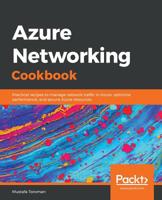 Azure Networking Cookbook: Practical recipes to manage network traffic in Azure, optimize performance, and secure Azure resources 1789800226 Book Cover