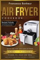 Air Fryer Cookbook: Quick and Easy Low Carb Air Fryer Chicken Recipes to Bake, Fry, Roast and Grill 1546400753 Book Cover