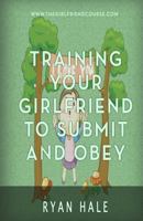 Training Your Girlfriend to Submit and Obey 153958979X Book Cover