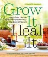 Grow It, Heal It: Natural and Effective Herbal Remedies from Your Garden or Windowsill 1609615700 Book Cover