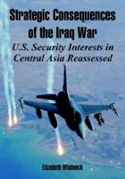 Strategic Consequences of the Iraq War: U.S. Security Interests in Central Asia Reassessed 1312330090 Book Cover