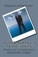 Inspiration Vs Motivation: Abundant Life or Abundant Strife 1981730060 Book Cover