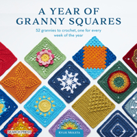 A Year of Granny Squares: 52 grannies to crochet, one for every week of the year 1800922086 Book Cover