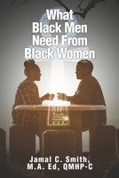 What Black Men Need From Black Women B07Y4KVKG8 Book Cover
