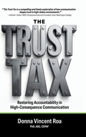 The Trust Tax: Restoring Accountability in High-Consequence Communication 1996944142 Book Cover