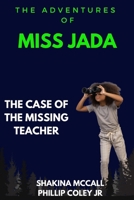 The Adventure of Miss Jada : The Case of The Missing Teacher B0D778PHS1 Book Cover