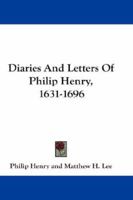 Diaries And Letters Of Philip Henry, 1631-1696 1016212208 Book Cover