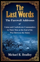 The Last Words, The Farewell Addresses of Union and Confederate Commanders to Their Men at the End of the War Between the States 098536324X Book Cover
