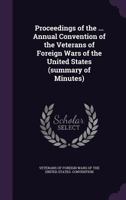 Proceedings of the ... annual convention of the Veterans of Foreign Wars of the United States 1341526798 Book Cover