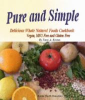 Pure and Simple, Delicious Whole Natural Foods Cookbook. Vegan, MSG Free and Gluten Free. 0979644305 Book Cover