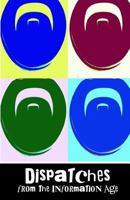 Dispatches from the Information Age 1537328220 Book Cover