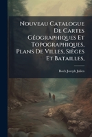 Nouveau Catalogue de Cartes Geographiques Et Topographiques, Plans de Villes, Sieges Et Batailles, 1273848500 Book Cover