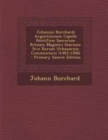 Johannis Burchardi Argentinensis Capelle Pontificie Sacrorum Rituum Magistri Diarium: Sive Rerum Urbanarum Commentarii (1483-1506) 1021339571 Book Cover