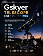 Gskyer Telescope User Guide 2026: Assemble, Align, Focus, Locate Celestial Objects, Choose Eyepieces, Observe the Moon and Planets, and Capture Smartphone Images B0HGYRXQMT Book Cover