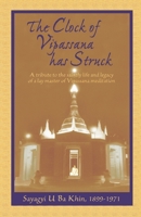 The Clock of Vipassana Has Struck: A tribute to the saintly life and legacy of a lay master of Vipassana meditation 1681723255 Book Cover