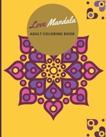 Love Mandala ADULT COLORING BOOK: Valentines day gift Coloring Book for Adult, Adult coloring book B08TZHGMX6 Book Cover