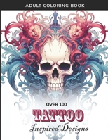 Tattoo-Inspired Adult Coloring Book - 100+ Intricate Designs for Creative Expression B0CP9P4JLQ Book Cover