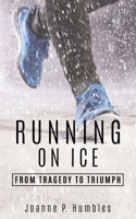 Running On Ice: from Tragedy to Triumph 1662801378 Book Cover