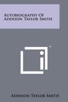 Autobiography of Addison Taylor Smith 1258178567 Book Cover