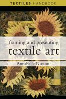 Framing and Presenting Textile Art 0713688084 Book Cover