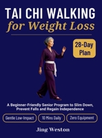 Tai Chi Walking for Weight Loss: A Beginner-Friendly Senior Program to Slim Down, Prevent Falls and Regain Independence - Gentle 28-Day Low-Impact Plan, 10 Mins Daily, Zero Equipment (Mindful Living) B0GZ4BQG47 Book Cover