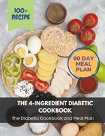 The 4-Ingredient Diabetic Cookbook: The Diabetic Cookbook and Meal Plan.: The Complete: 100+ Recipes, Meal Plan, Long-Term Diabetic Management B0CWDTZQGJ Book Cover