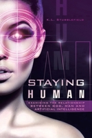Staying Human: Examining the Relationship Between God, Man and Artificial Intelligence 1698715579 Book Cover