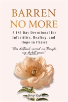 Barren no more: A 180-day devotional for infertility, healing, and hope in Christ B0F4R6GTYW Book Cover