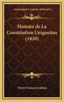 Histoire de La Constitution Unigenitus (1820) 1160108846 Book Cover