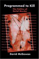 Programmed to Kill: The Politics of Serial Murder 0595326404 Book Cover