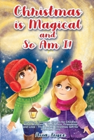 Christmas Is Magical and So Am I!: Inspiring Christmas Stories for Children About Kindness, Confidence, Friendship, and Love - The Perfect Christmas Gift for Boys and Girls 1684820278 Book Cover