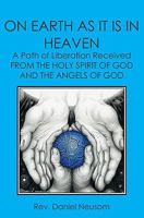 ON EARTH AS IT IS IN HEAVEN: A Path of Liberation Received FROM THE HOLY SPIRIT OF GOD AND THE ANGELS OF GOD 1419684116 Book Cover