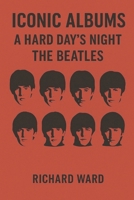 Iconic Albums - The Beatles - A Hard Days Night B0F2ZZKMKF Book Cover