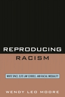 Reproducing Racism: White Space, Elite Law Schools, and Racial Inequality 0742560066 Book Cover