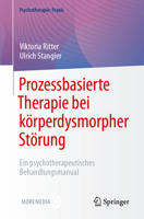 Prozessbasierte Therapie bei körperdysmorpher Störung: Ein psychotherapeutisches Behandlungsmanual (Psychotherapie: Praxis) 3662683784 Book Cover