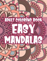 Adult Coloring Book Easy Mandalas: Calming Large Print Designs To Color, Coloring Activity Pages With Simple Mandalas B08MSHCM93 Book Cover