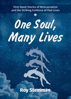 One Soul, Many Lives: First Hand Stories of Reincarnation and the Striking Evidence of Past Lives 1569754691 Book Cover