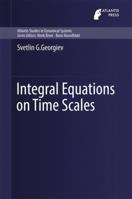 Integral Equations on Time Scales 9462392277 Book Cover